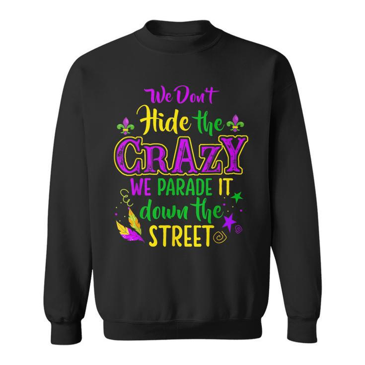 We Don't Hide Crazy Parade It Bead Mardi Gras Carnival Sweatshirt