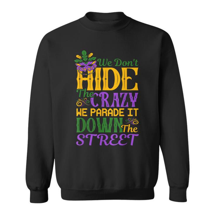 We Don't Hide The Crazy Parade Street Mardi Gras Sweatshirt