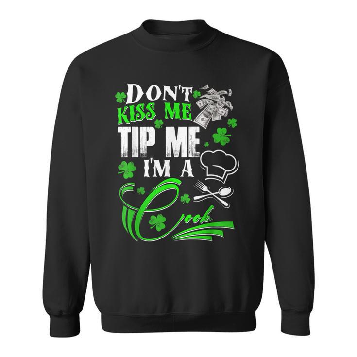 Don't Kiss Me Tip Me I'm A Cook St Patrick's Day Sweatshirt