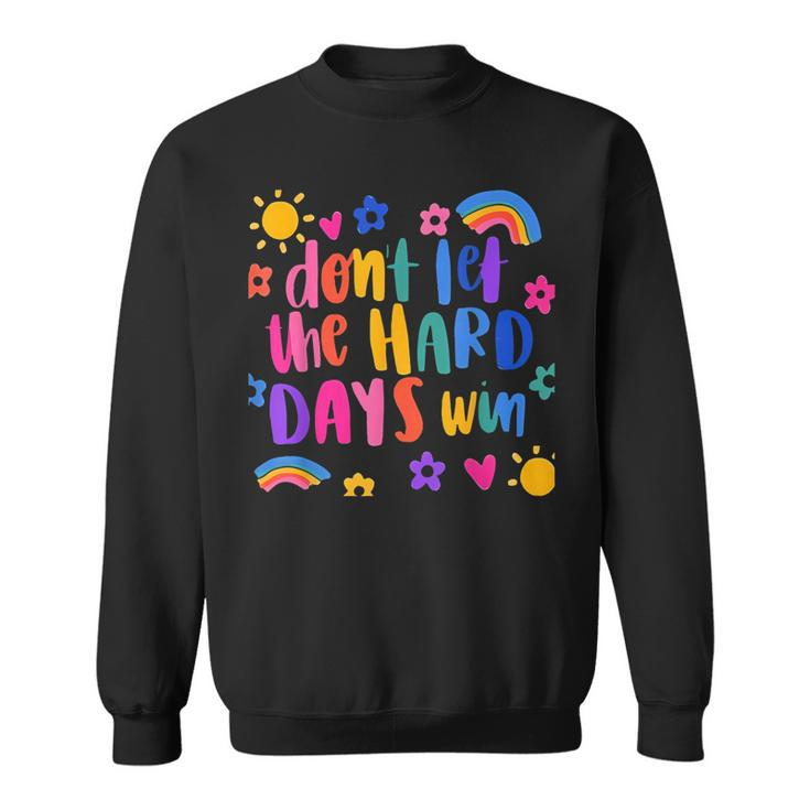 Don't Let The Hard Days Win Inspirational Sayings Sweatshirt