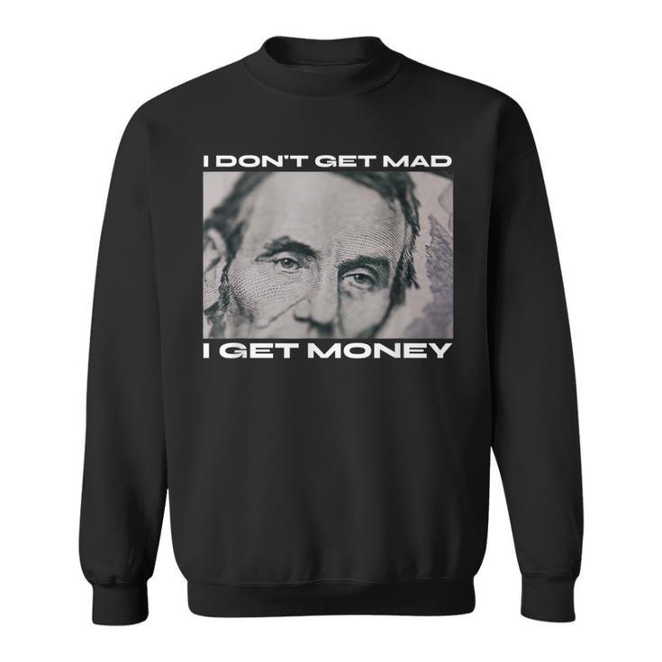 I Don't Get Mad I Get Money Cash Paper Dollar Graphic Sweatshirt