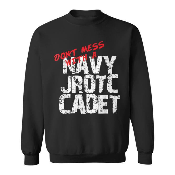 Don't Mess With A Navy Jrotc Cadet For Navy Junior Rotc Sweatshirt