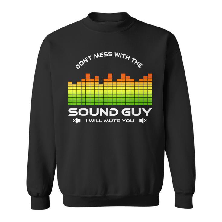 Don't Mess With The Sound Guy Sound Engineer Sweatshirt