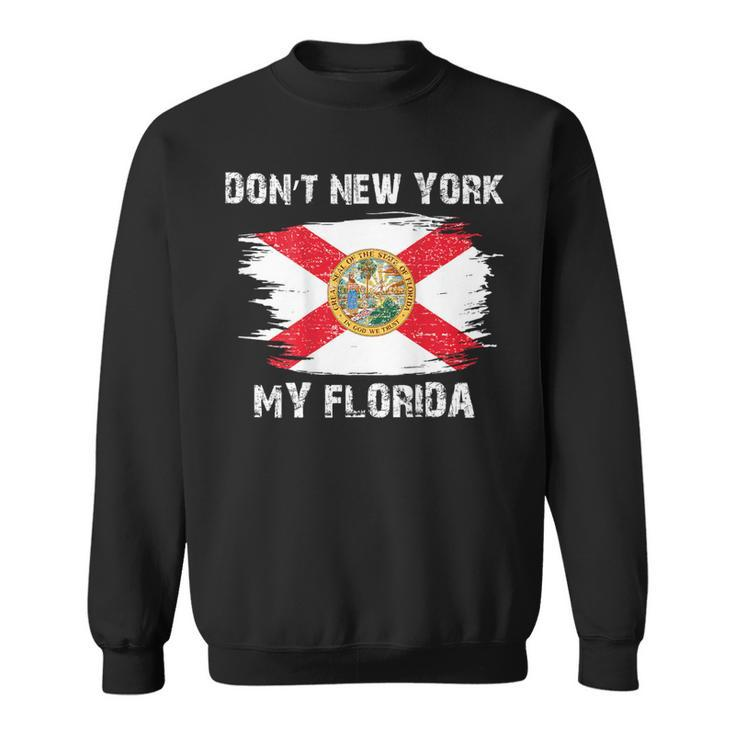 Don't New York My Florida On Back Sweatshirt