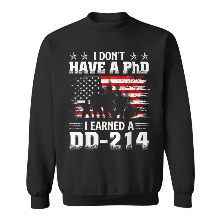 I Dont Have A Phdi Earned A Dd214 Us Veteran Patriotic Sweatshirt