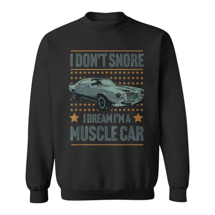 I Don't Snore I Dream I'm A Hot Rod Classic Muscle Car Sweatshirt