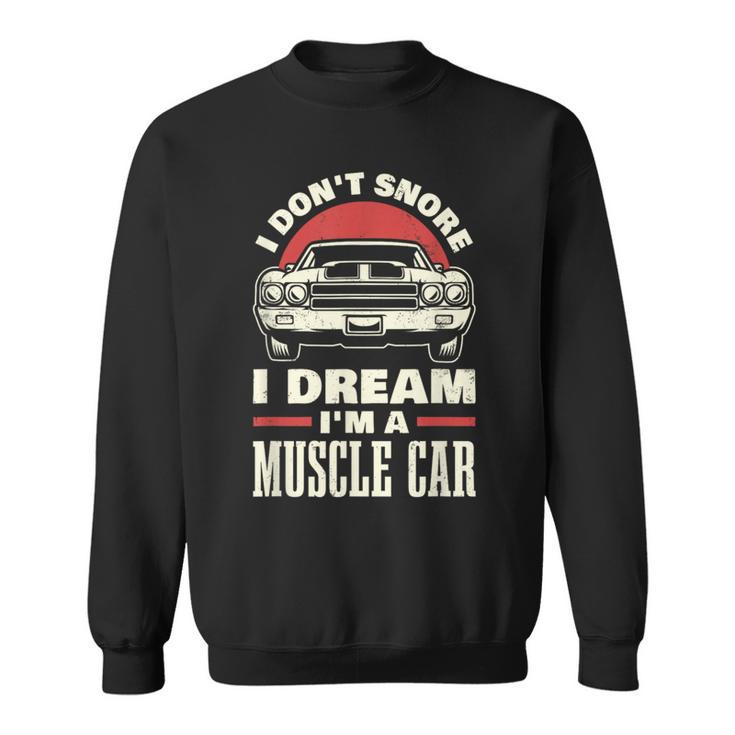 I Don't Snore I Dream I'm A Muscle Car Sweatshirt