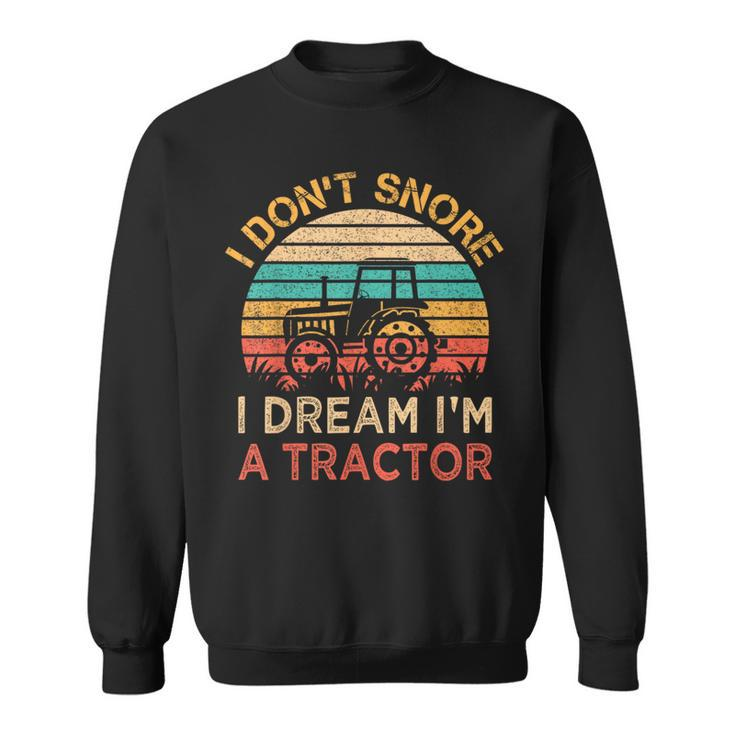 I Don't Snore I Dream I'm A Tractor Vintage Farmer Sweatshirt