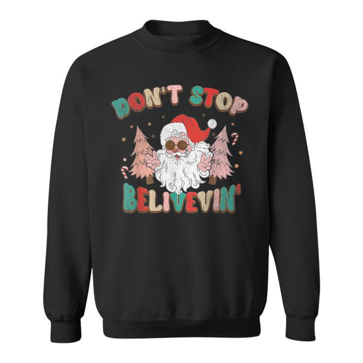 Don't Stop Believing Santa Claus Christmas Xmas Saying Sweatshirt