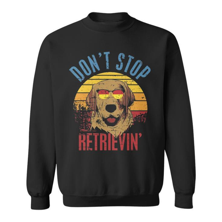 Don't Stop Retrieving Labrador Sweatshirt