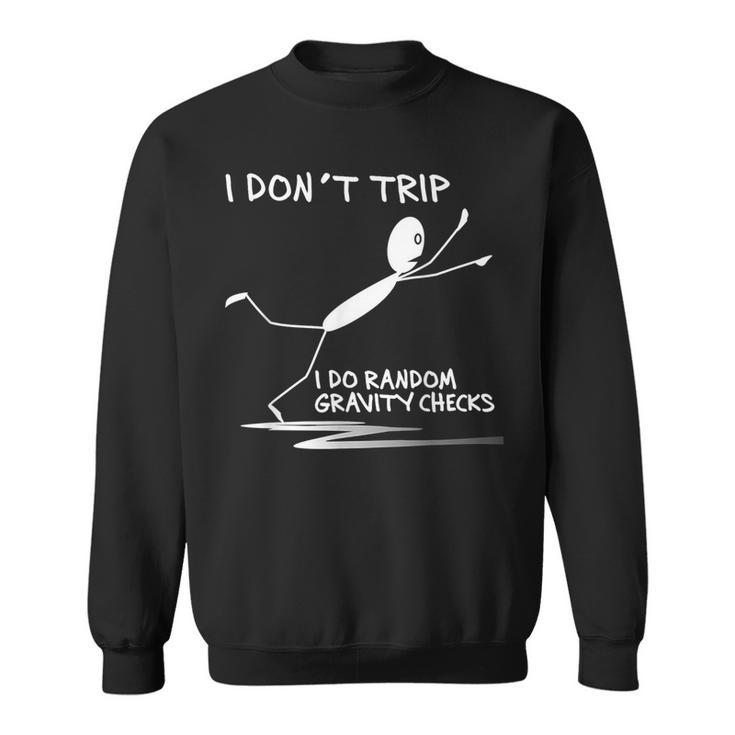 I Don't Trip I Do Random Gravity Checks Saying Sweatshirt