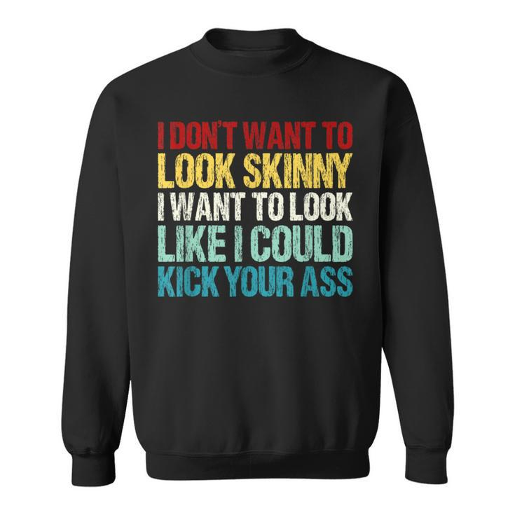 I Don't Want To Look Skinny Workout Gym Lovers Sweatshirt
