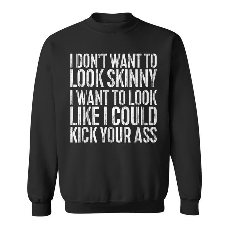 I Don't Want To Look Skinny Workout Sweatshirt