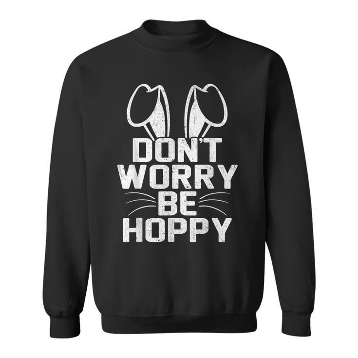 Don't Worry Be Hoppy Easter Bunny Sweatshirt