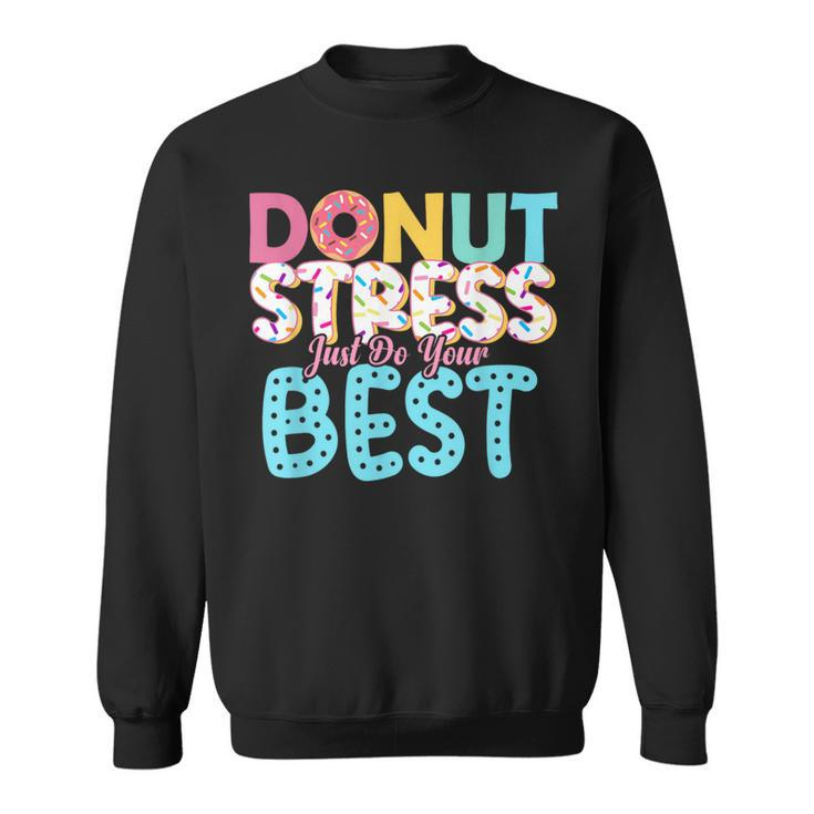 Donut Stress Just Do Your Best Teachers Testing Day Sweatshirt