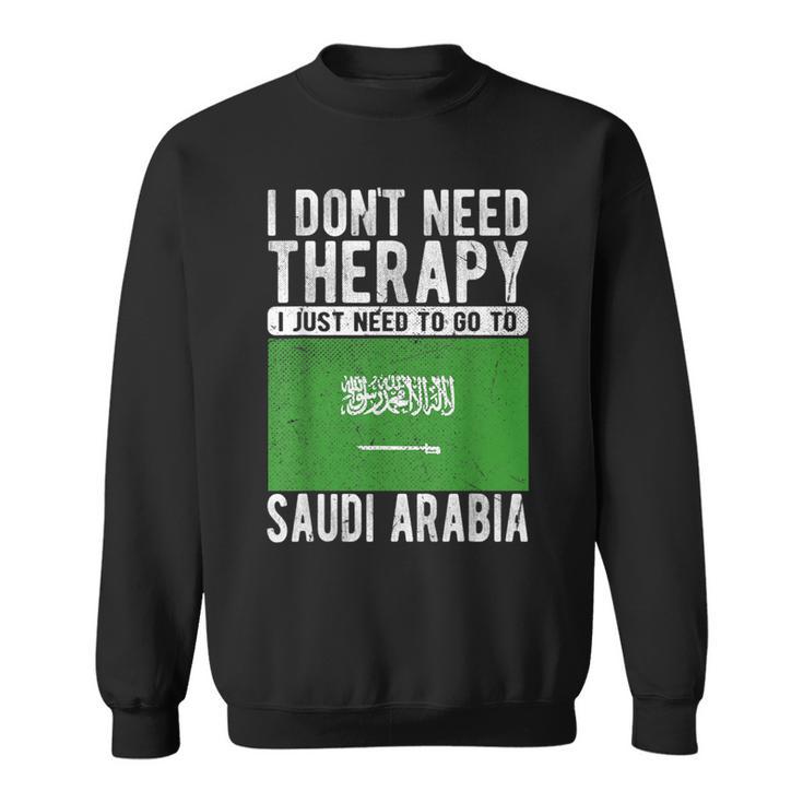 I Don´T Need Therapy I Just Need To Go To Saudi Arabia Sweatshirt