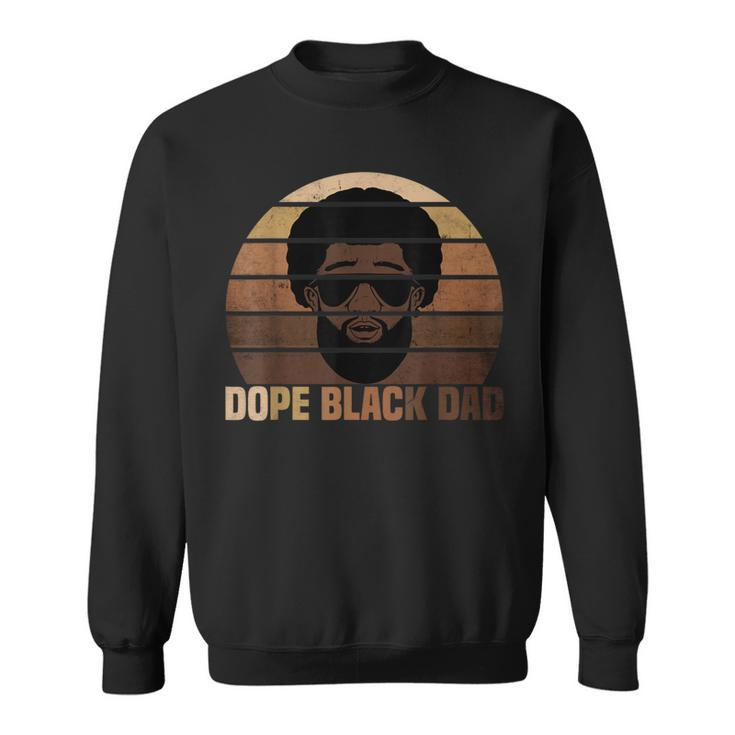 Dope Black Dad Black Melanin Father Black Fathers Day Sweatshirt