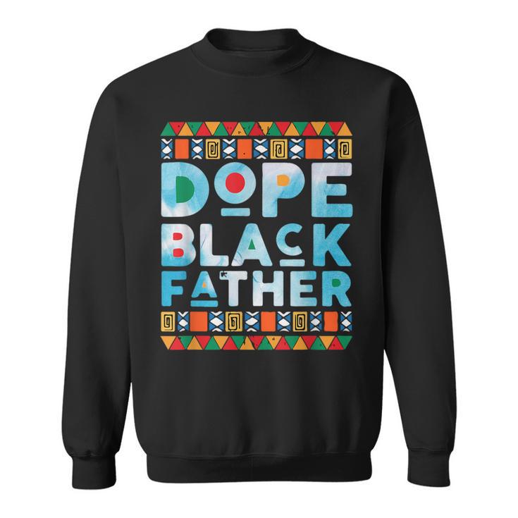 Dope Black DadBlack Fathers MatterUnapologetically Dope Sweatshirt