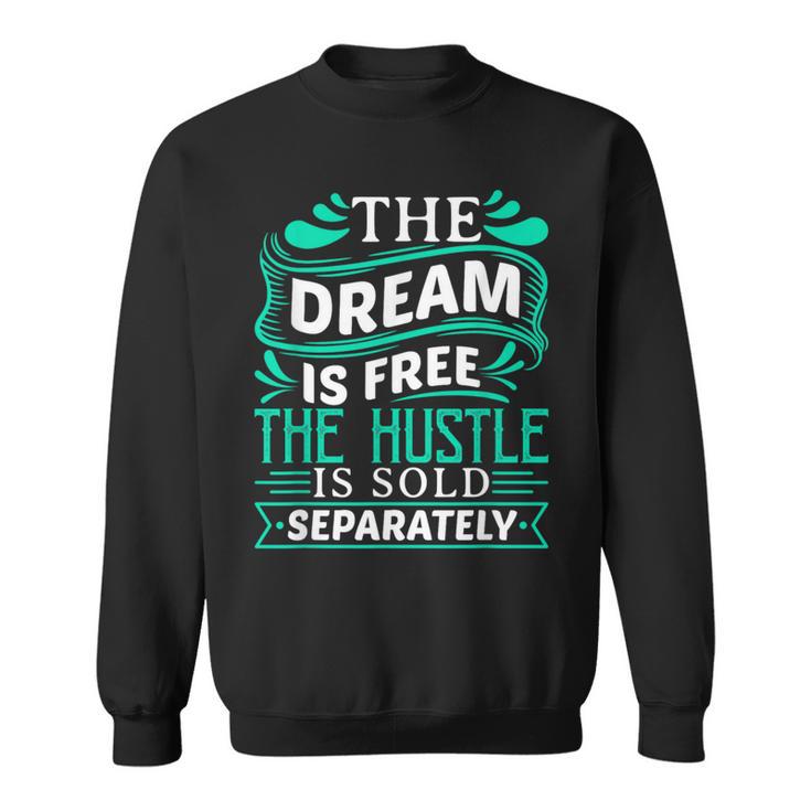 The Dream Is Free Hustle Sold Separately Boss Rap Lover Sweatshirt