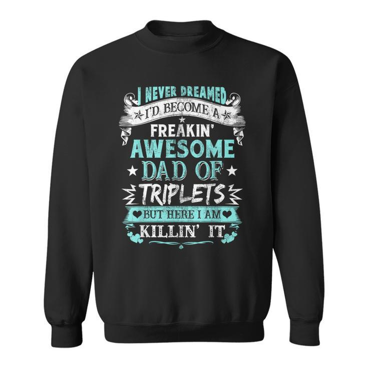 I Never Dreamed I'd Become Dad Of Triplets Happy Fathers Day Sweatshirt