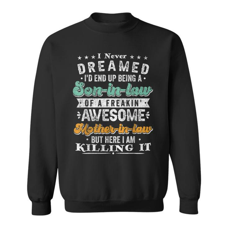 I Never Dreamed I'd End Up Being A Son In Law Retro Vintage Sweatshirt