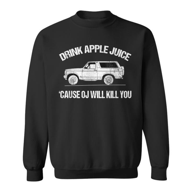 Drink Apple Juice Because Oj Will Kill You Vintage Sweatshirt