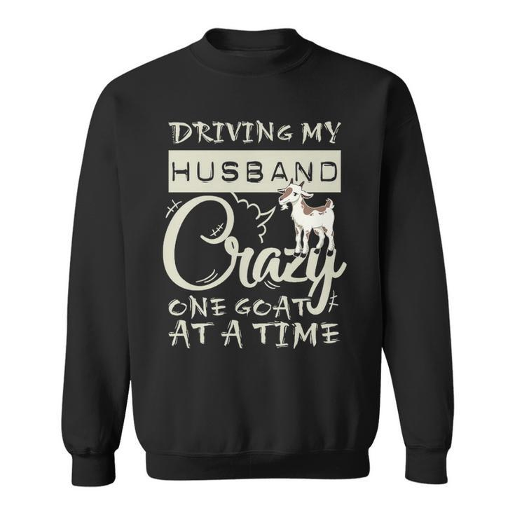 Driving My Husband Crazye Goat At A Time Sweatshirt