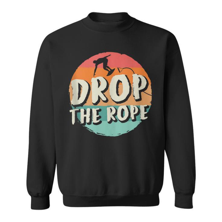 Drop The Rope Wake Surfing Wake Surf Wake Surfing Sweatshirt