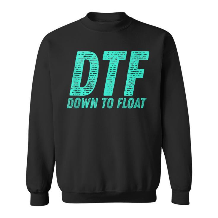 Dtf Down To Float Trip Tubing River Float Summer Boating Sweatshirt