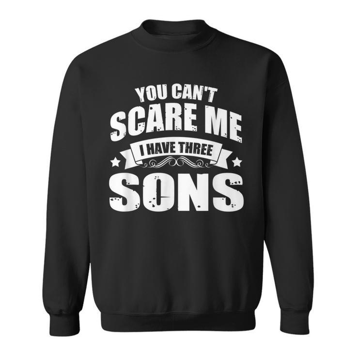 Du Kannst Mich Nicht Erschreckcken Ich Habe 3 Söhne Papa-Dy Papa Father Sweatshirt