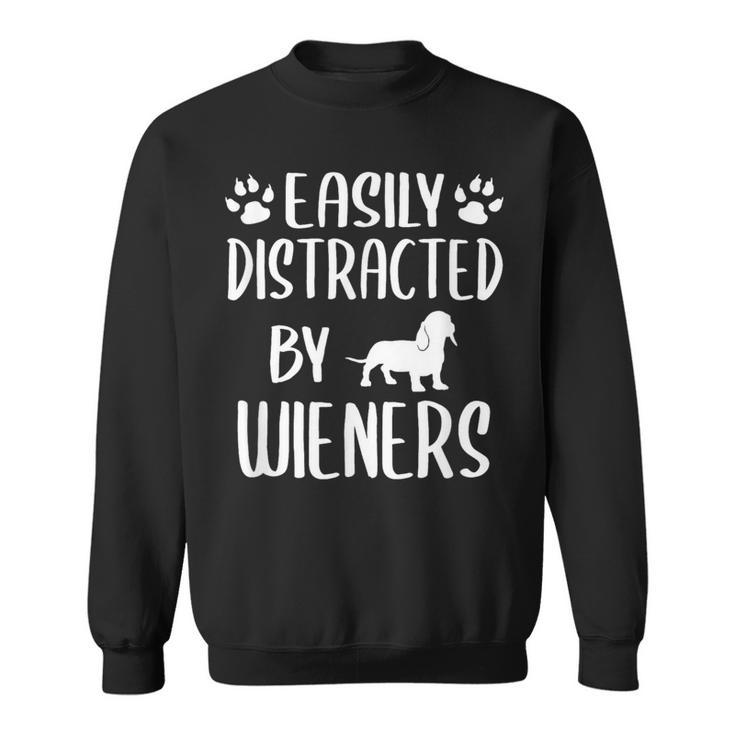 Easily Distracted By Wieners Dachshund Dog Lovers Sweatshirt