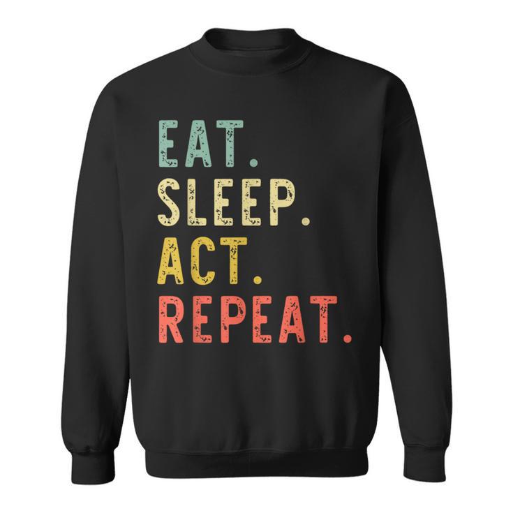 Eat Sleep Act Repeat Actor Actress Acting Vintage Sweatshirt