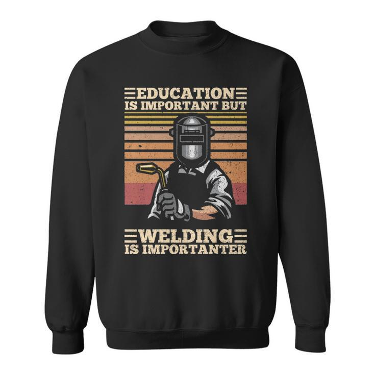 Education Is Important But Welding Is Importanter Distressed Sweatshirt
