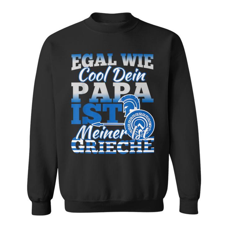 Egal Wie Cool Dein Papa Ist Meiner Ist Greieche Sweatshirt