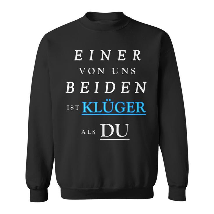 Einer Von Uns Beiden Ist Klüger Als Du German Language Sweatshirt