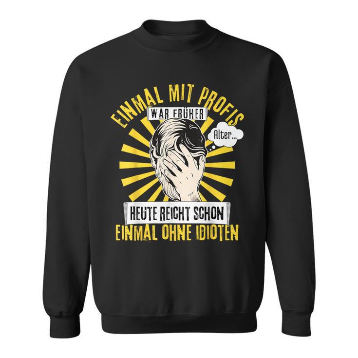 Einmal Mit Profis War Früher Black Sweatshirt