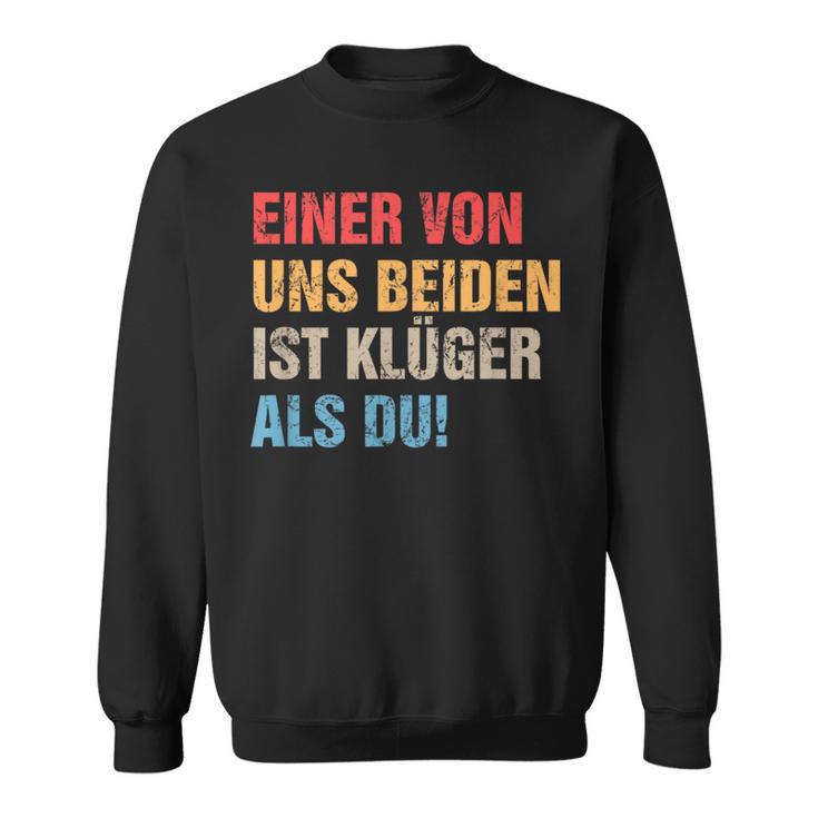 Einon Uns Beiden Ist Klüger Als Du I Ironie Sarcasmus Sweatshirt