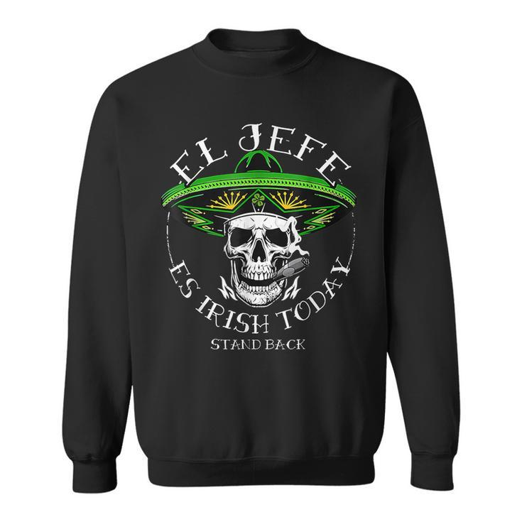 El Jefe Is Irish Today St Patrick's Day Skull Mexican Sweatshirt