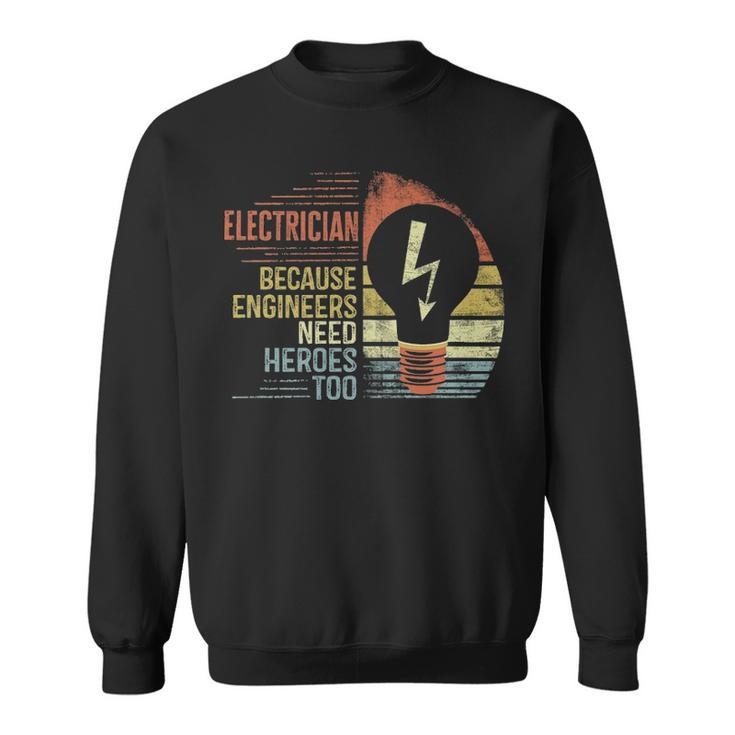 Electrician Because Engineers Need Heroes Too  Sweatshirt