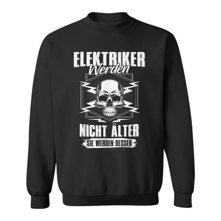 Electrician Werden Nicht Elter Sie Werden Better S Sweatshirt