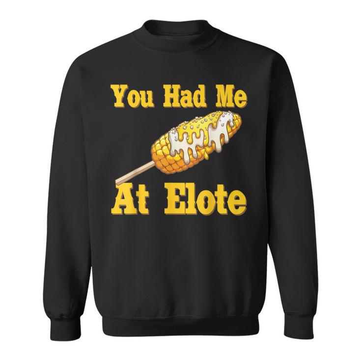 You Had Me At Elote Spanish Mexican Quote About Corn Sweatshirt