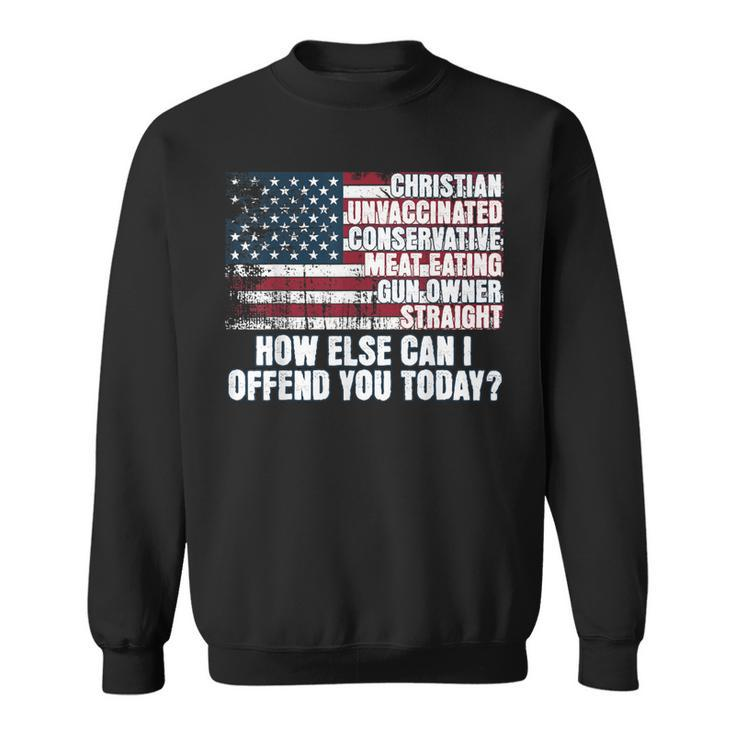 How Else Can I Offend You Today Unvaccinated Conservative Sweatshirt