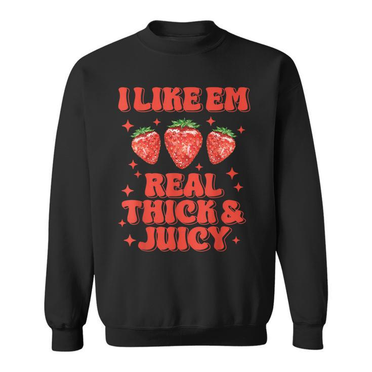 I Like Em Real Thick And Juicy Strawberry Festival Sweatshirt