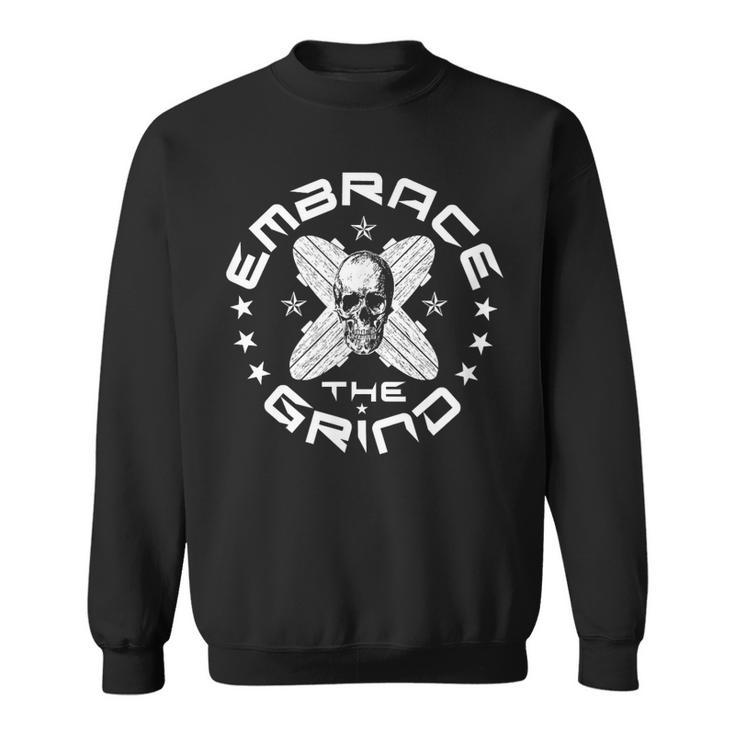 Embrace The Grind Skateboarding Sweatshirt
