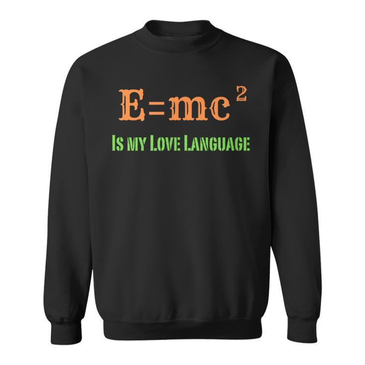 EMc2 Is My Love Language Physics Math Engineering Teachers Sweatshirt
