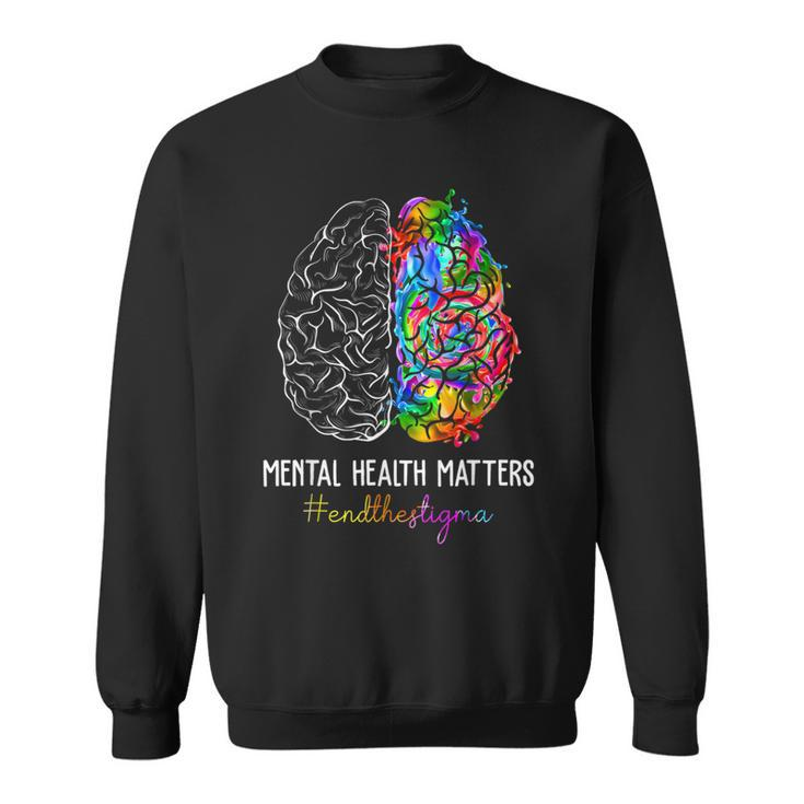 End The Stigma Mental Health Matters Mental Awareness Sweatshirt