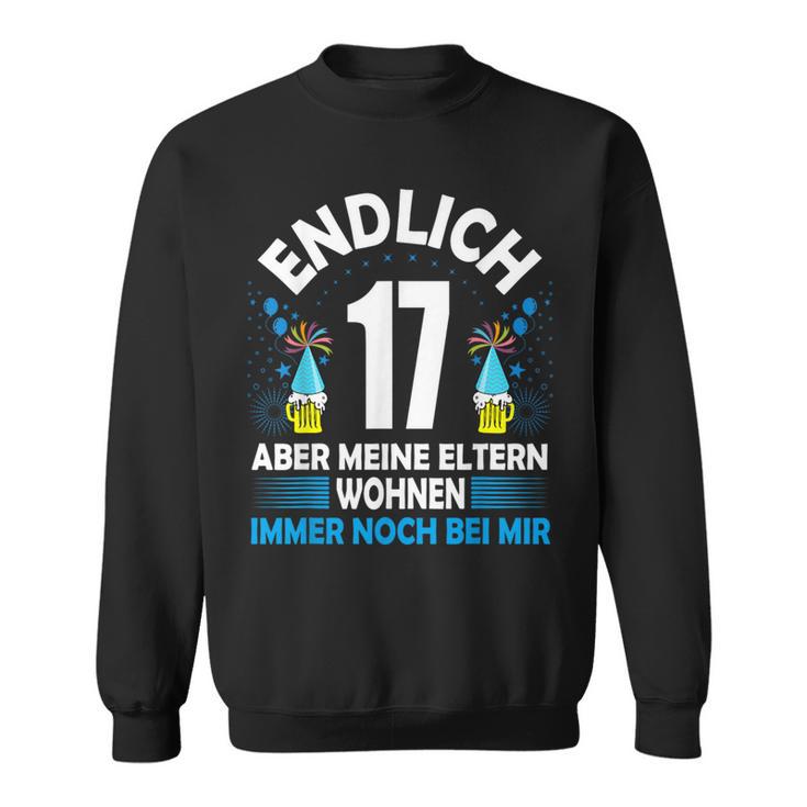 Endlich 17 Aber Meine Eltern Wohnen Noch Bei Mir Sweatshirt