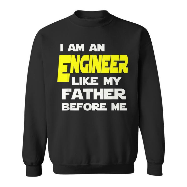 I Am An Engineer Like My Father Before Me Sweatshirt