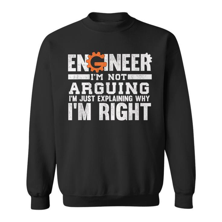 Engineer I'm Not Arguing Because I M Right For And Women Sweatshirt