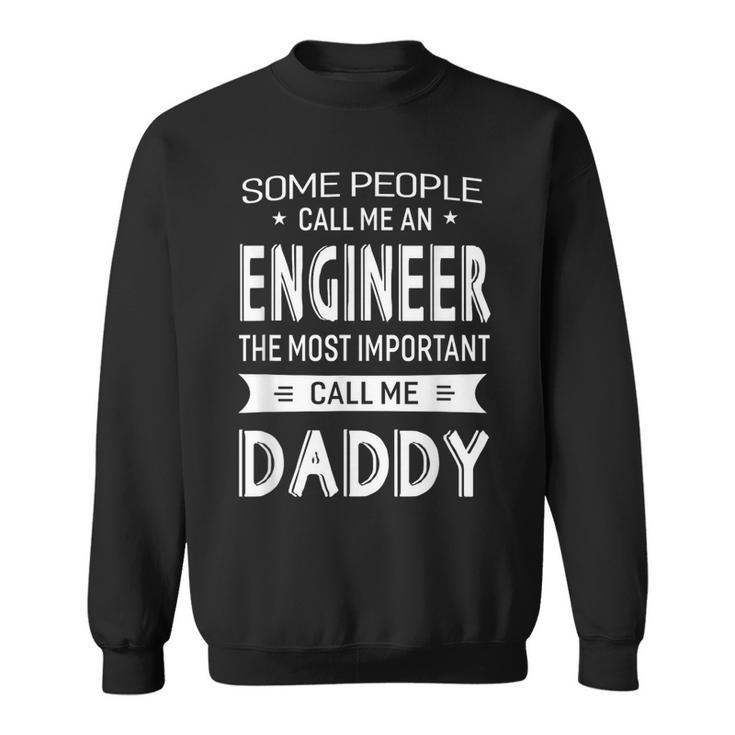 Engineer Most Important Call Me Daddy Dad Men Sweatshirt